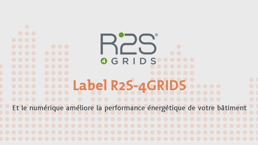Label R2S-4GRIDS : une meilleure maîtrise des consommations énergétiques grâce au numérique